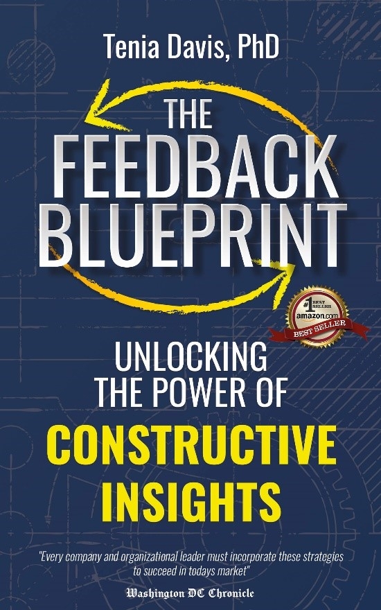Transform Feedback into a Catalyst for Growth: Dr. Tenia Davis Releases Award-Winning Book "The Feedback Blueprint" Transform Feedback into a Catalyst for Growth: Dr. Tenia Davis Releases Award-Winning Book "The Feedback Blueprint"