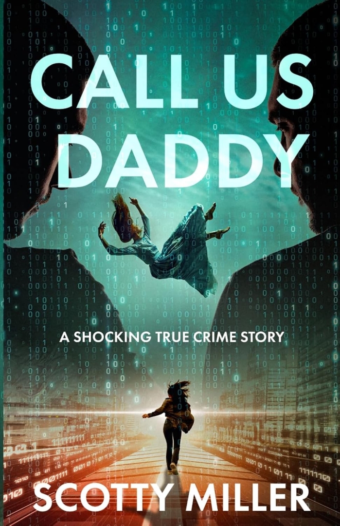 Retired Detective Scotty Miller Shares the Human Story Behind a Digital Investigation in “Call Us Daddy” Retired Detective Scotty Miller Shares the Human Story Behind a Digital Investigation in “Call Us Daddy”