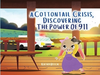 New Children’s Book "A Cottontail Crisis: Discovering the Power of 911" by Kathy Ritch Empowers Young Readers with Essential Safety Lessons New Children’s Book "A Cottontail Crisis: Discovering the Power of 911" by Kathy Ritch Empowers Young Readers with Essential Safety Lessons