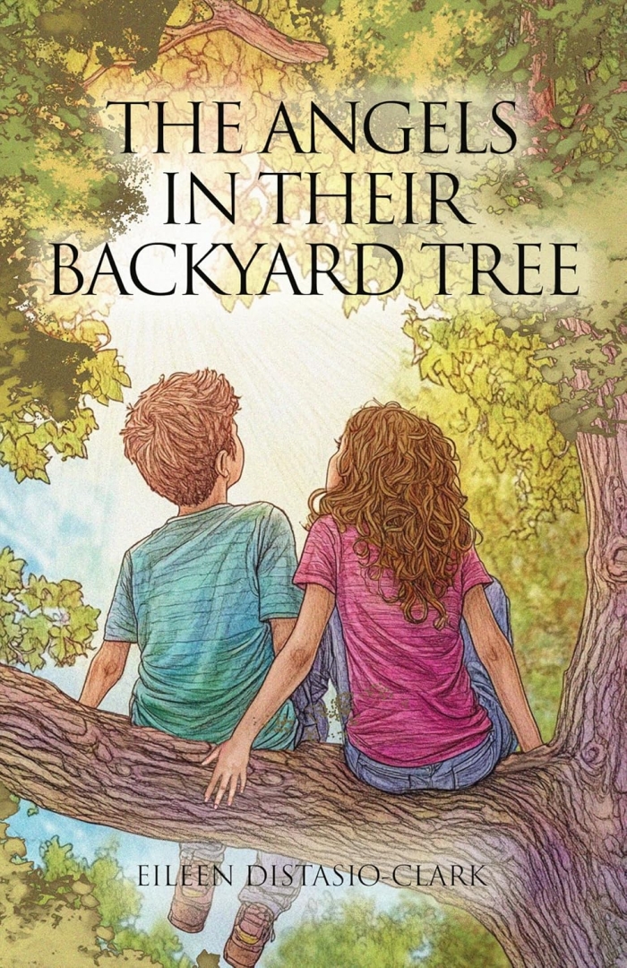 Discover the Magic of Childhood in Eileen DiStasio-Clark's "The Angels In Their Backyard Tree" Discover the Magic of Childhood in Eileen DiStasio-Clark's "The Angels In Their Backyard Tree"