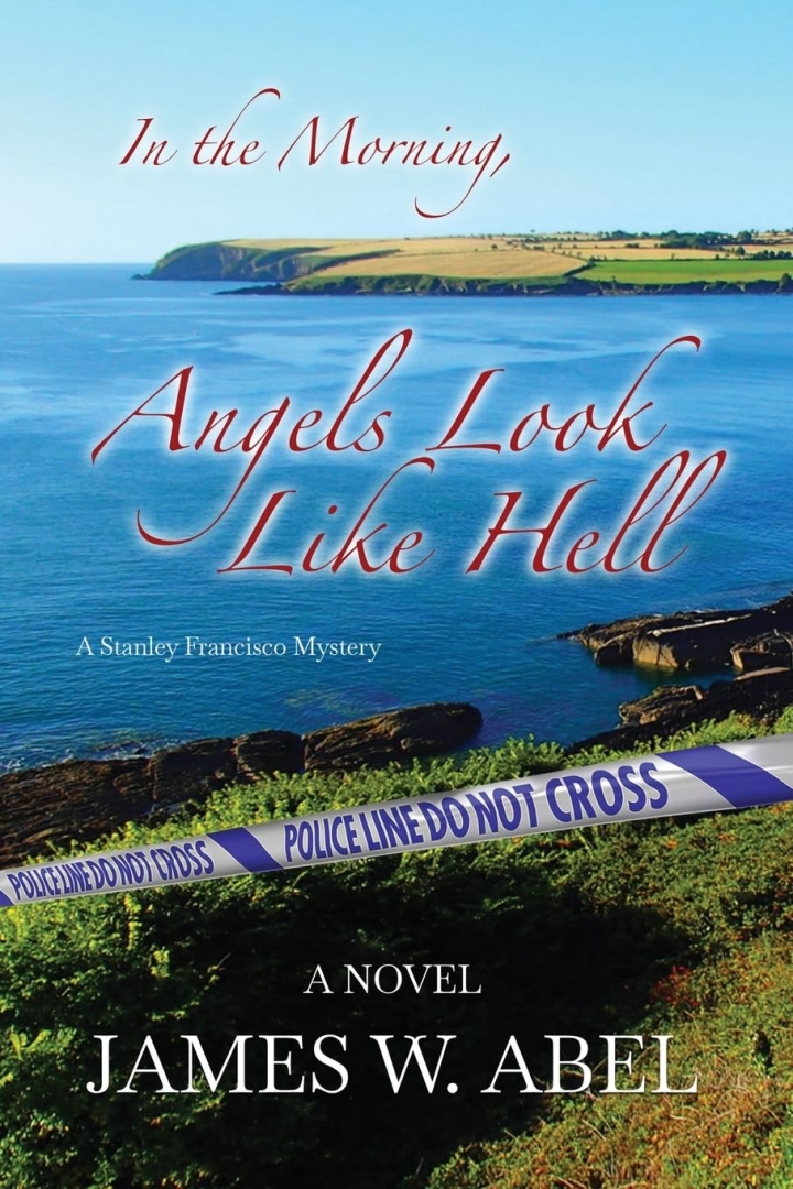James W. Abel Unveils ‘In the Morning, Angels Look like Hell: A Stanley Francisco Mystery,’ a Riveting Exploration of Crime and Deception James W. Abel Unveils ‘In the Morning, Angels Look like Hell: A Stanley Francisco Mystery,’ a Riveting Exploration of Crime and Deception