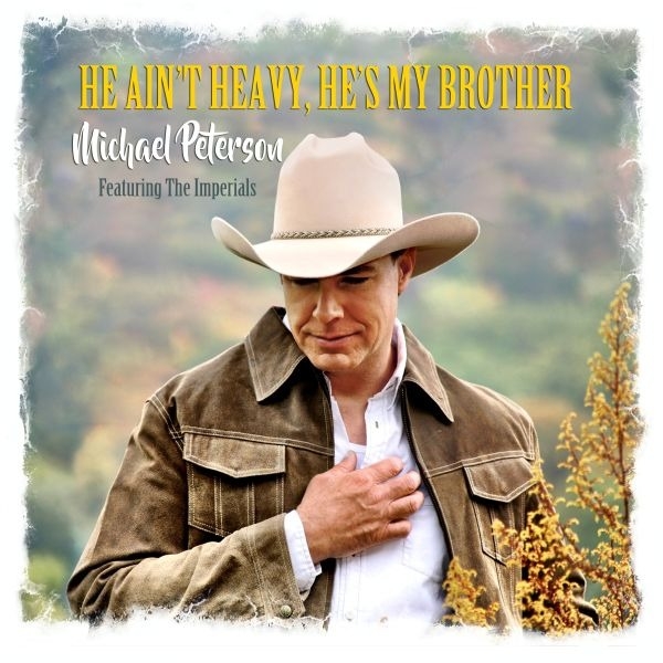 Million-Selling Artist Michael Peterson Reimagines Classic "He Ain’t Heavy, He’s My Brother" with Grammy-Winning Imperials Million-Selling Artist Michael Peterson Reimagines Classic "He Ain’t Heavy, He’s My Brother" with Grammy-Winning Imperials