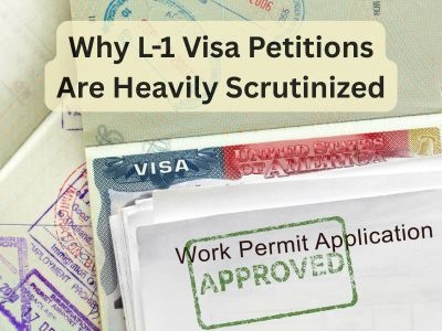 Why L-1 Visa Petitions Are Heavily Scrutinized - and How Strong Cases Are Built Why L-1 Visa Petitions Are Heavily Scrutinized - and How Strong Cases Are Built