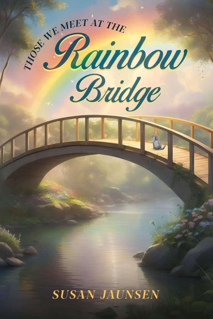 Susan Jaunsen’s New Book Explores Compassion, Rescue, and Remembrance Through the Lens of the Rainbow Bridge Susan Jaunsen’s New Book Explores Compassion, Rescue, and Remembrance Through the Lens of the Rainbow Bridge