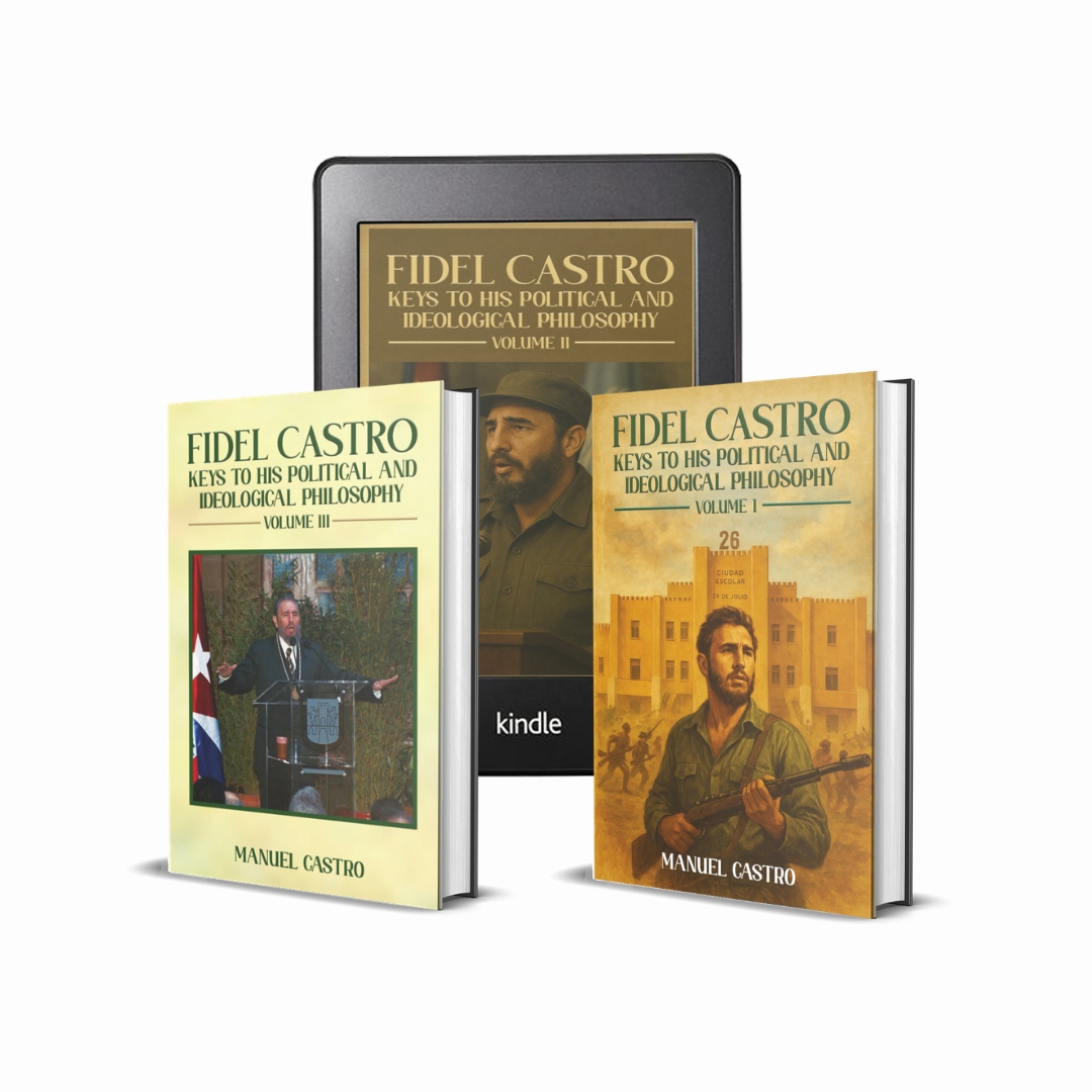 A powerful new three volume work, Fidel Castro: Keys to His Political and Ideological Philosophy by Manuel A. Castro A powerful new three volume work, Fidel Castro: Keys to His Political and Ideological Philosophy by Manuel A. Castro