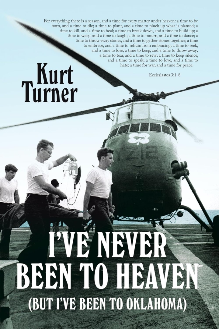 Vietnam Veteran Kurt Turner Shares a Powerful Memoir of War, Faith, PTSD, and Survival in I’ve Never Been to Heaven (But I’ve Been to Oklahoma) Vietnam Veteran Kurt Turner Shares a Powerful Memoir of War, Faith, PTSD, and Survival in I’ve Never Been to Heaven (But I’ve Been to Oklahoma)