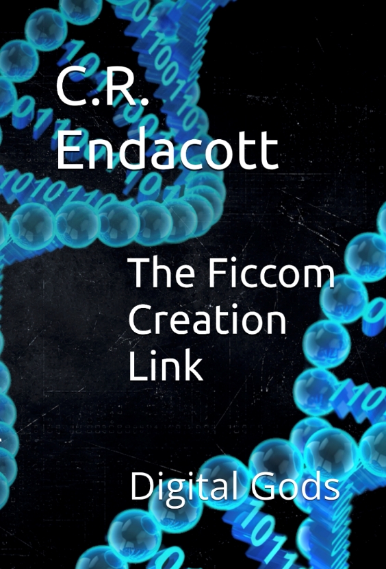 C.R. Endacott Explores Technology, Faith, and the Nature of Reality in New Science-Fiction Novel “The Ficcom Creation Link: Digital Gods” C.R. Endacott Explores Technology, Faith, and the Nature of Reality in New Science-Fiction Novel “The Ficcom Creation Link: Digital Gods”