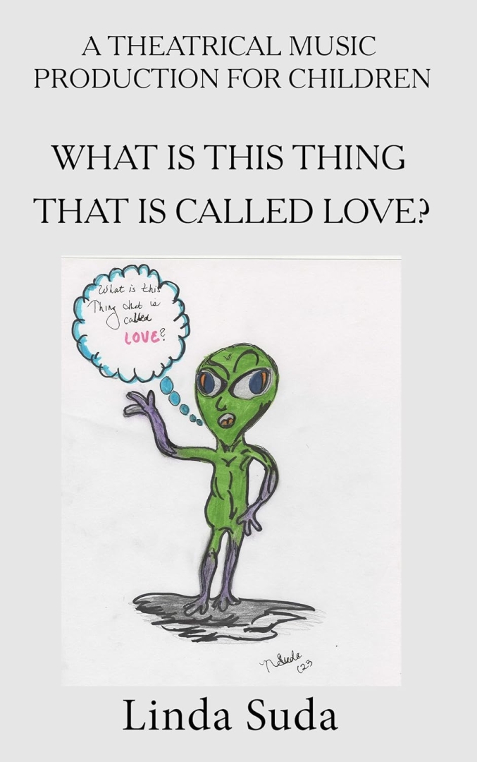 What Is This Thing That Is Called Love by Linda Suda Supports Emotional Learning Through Children’s Opera What Is This Thing That Is Called Love by Linda Suda Supports Emotional Learning Through Children’s Opera