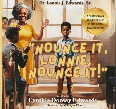 Cynthia Dorsey Edwards Releases Inspiring New Children’s Book “Nounce it, Lonnie, Nounce it!” A Heartwarming Story About Confidence Voice and Faith