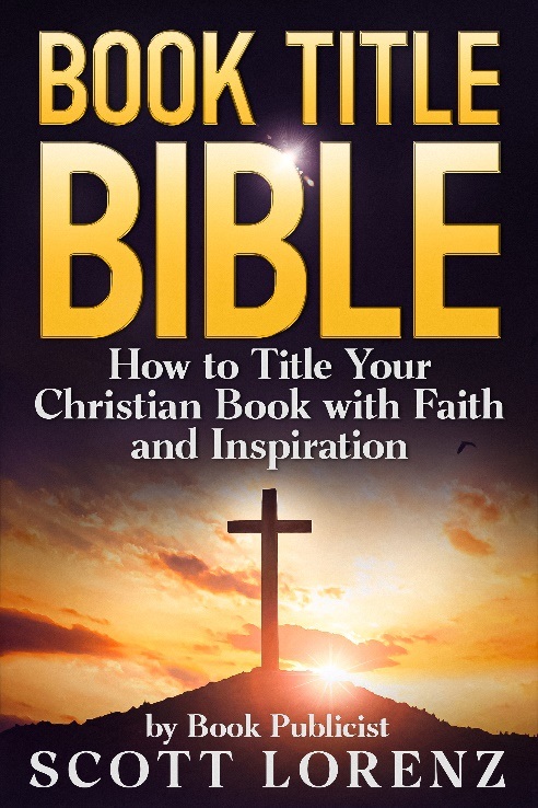 New Book Gives Christian Authors the Ultimate Guide to Naming Their Books for Impact and Inspiration