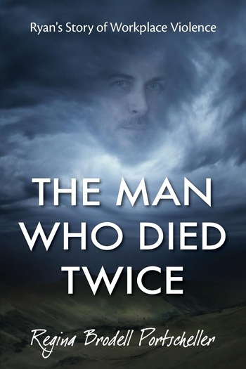 Regina Portscheller Shares a Powerful Call for Workplace Violence Awareness in The Man Who Died Twice Ryan’s Story of Workplace Violence