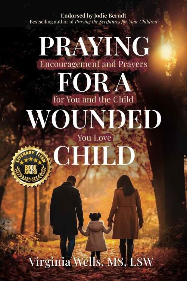 Award-Winning Devotional “Praying for a Wounded Child” Offers Hope and Healing to Families Caring for Traumatized Children