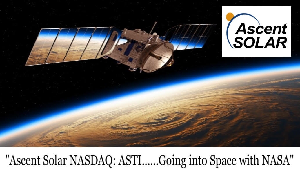 NASA Based Thin Film Space PV Testing Expansion to Meet Rising Requests for Solar Solutions in Multiple Orbital Environments: Ascent Solar Technologies, Inc. (Nasdaq: ASTI)