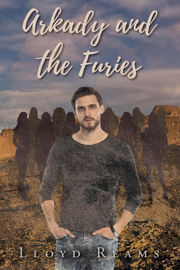 Lloyd Reams Introduces Arkady and the Furies a Gripping Story of Redemption Loyalty and the Strength Found Through Connection