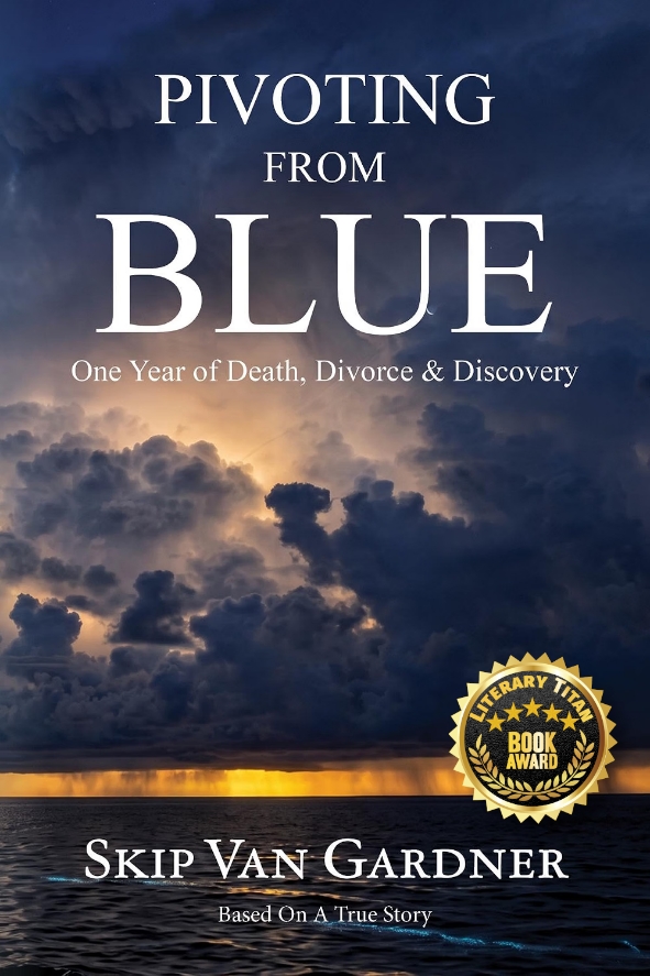 Skip Van Gardner’s “Pivoting From Blue” Receives Literary Titan Book Award for Its Powerful Story of Survival and Transformation