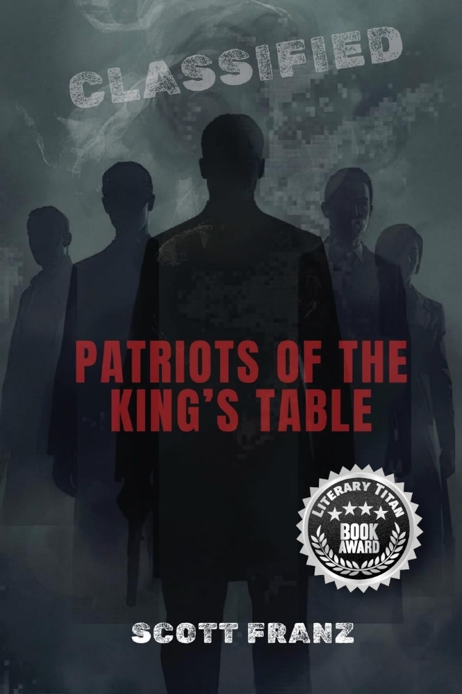 Scott G. Franz’s Gripping Political Thriller “Patriots of the King’s Table” Receives Literary Titan Book Award