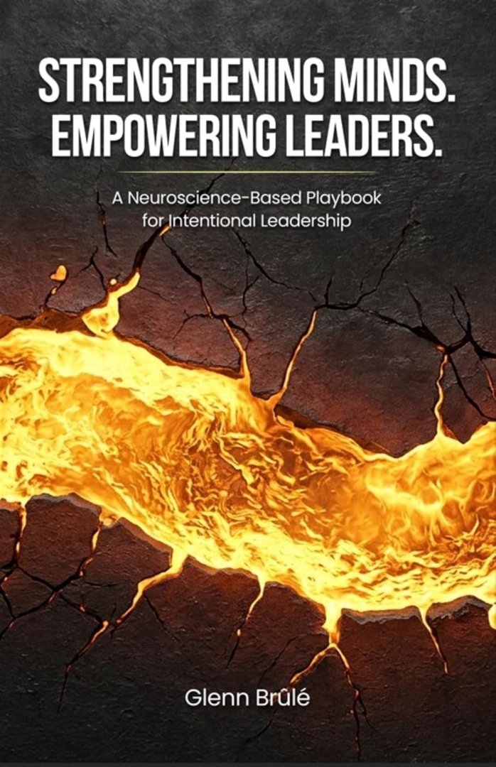 Glenn Brûlé Introduces a Neuroscience-Based Approach to Modern Leadership in Strengthening Minds. Empowering Leaders. Glenn Brûlé Introduces a Neuroscience-Based Approach to Modern Leadership in Strengthening Minds. Empowering Leaders.