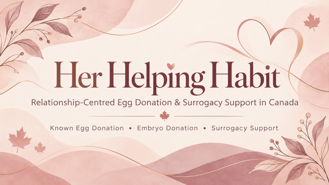 Her Helping Habit Highlights Relationship-Centred Egg Donation and Surrogacy Support for Families Across Canada